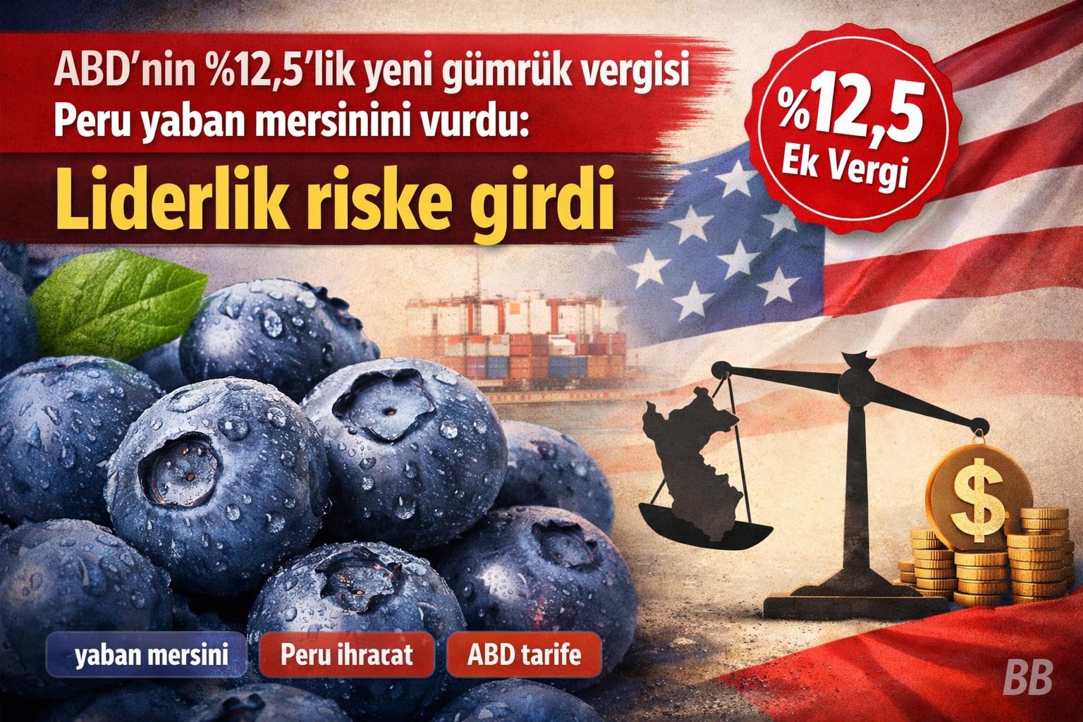 ABD'nin %12,5'lik yeni gümrük vergisi Peru yaban mersinini vurdu: Liderlik riske girdi görseli
