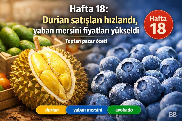 Hafta 18: Durian satışları hızlandı, yaban mersini fiyatları yükseldi görseli