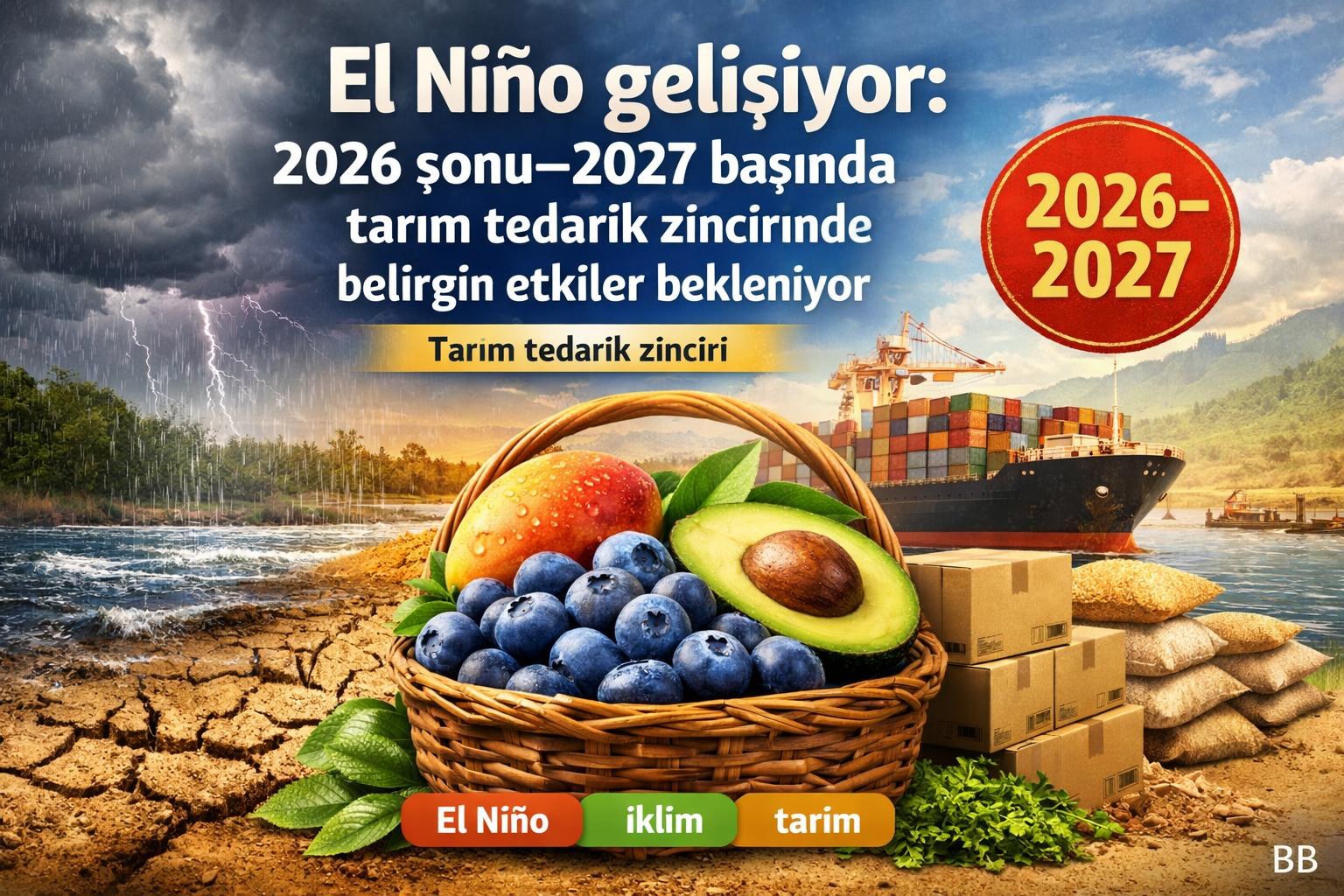 El Niño gelişiyor: 2026 sonu–2027 başında tarım tedarik zincirinde belirgin etkiler bekleniyor gorseli
