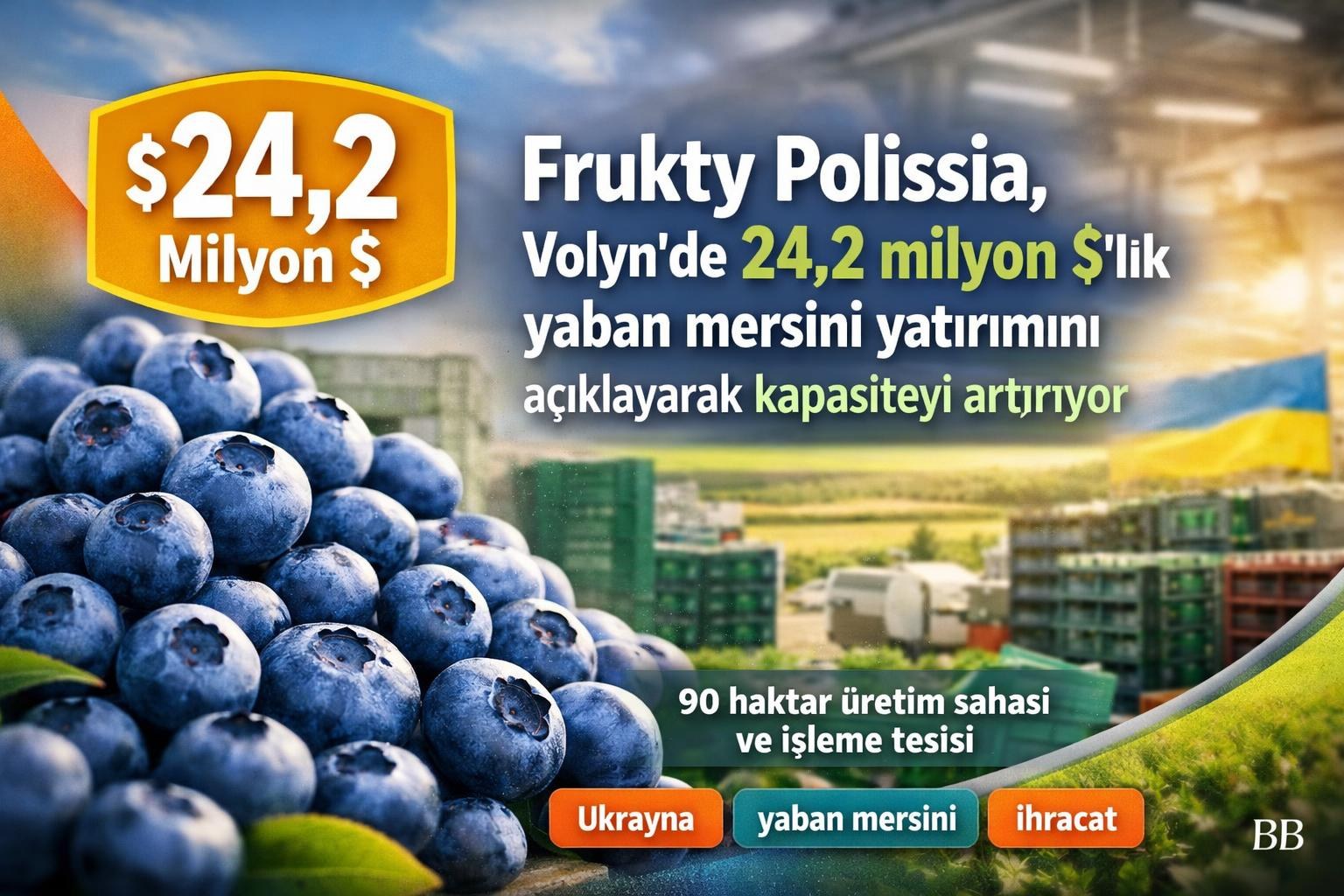 Frukty Polissia, Volyn’de 24,2 milyon $’lık yaban mersini yatırımını açıklayarak kapasiteyi artırıyor görseli