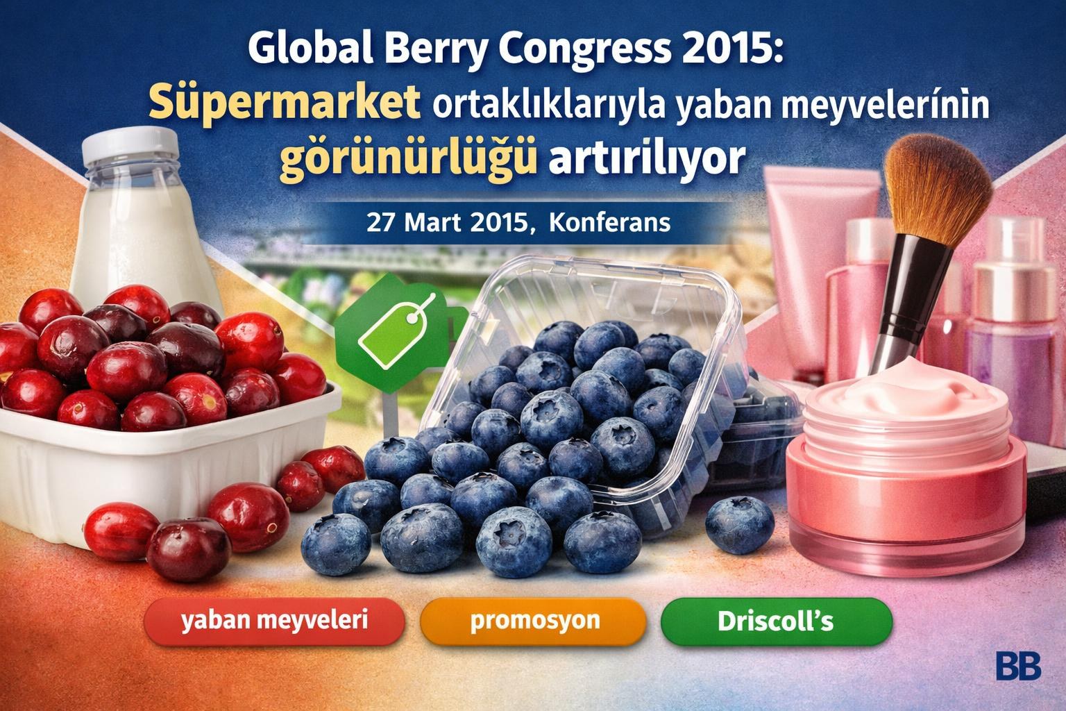 Global Berry Congress 2015: Süpermarket ortaklıklarıyla yaban meyvelerinin görünürlüğü artırılıyor görseli