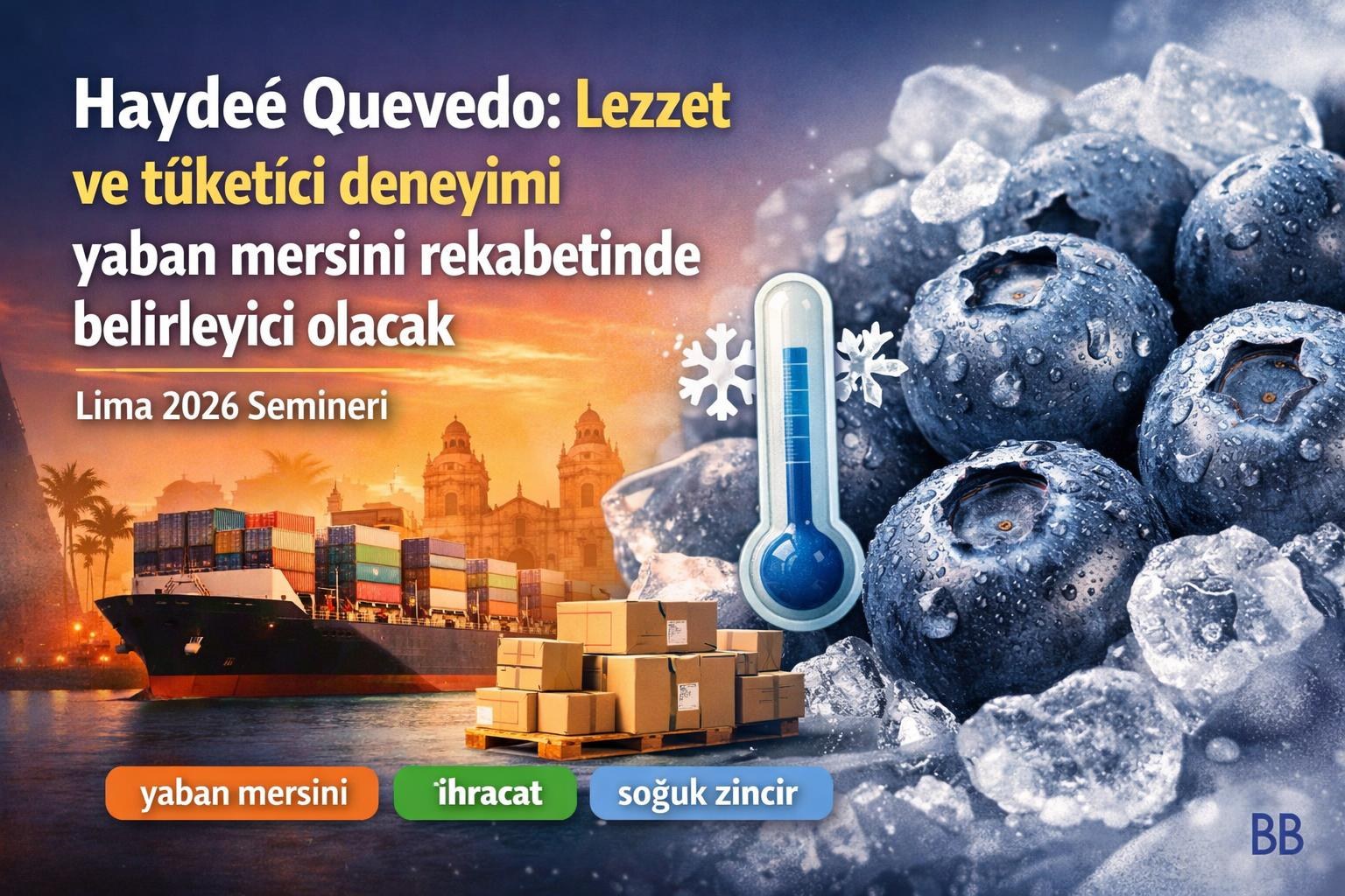 Haydeé Quevedo: Lezzet ve tüketici deneyimi yaban mersini rekabetinde belirleyici olacak gorseli