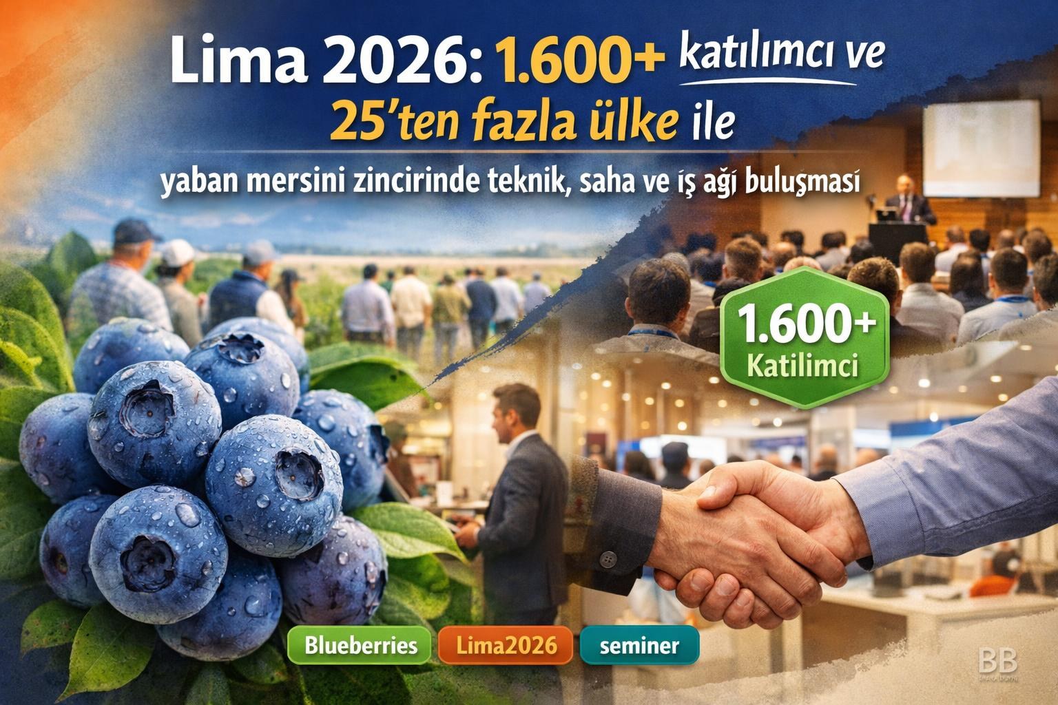 Lima 2026: 1.600+ katılımcı ve 25'ten fazla ülke ile yaban mersini zincirinde teknik, saha ve iş ağı buluşması görseli