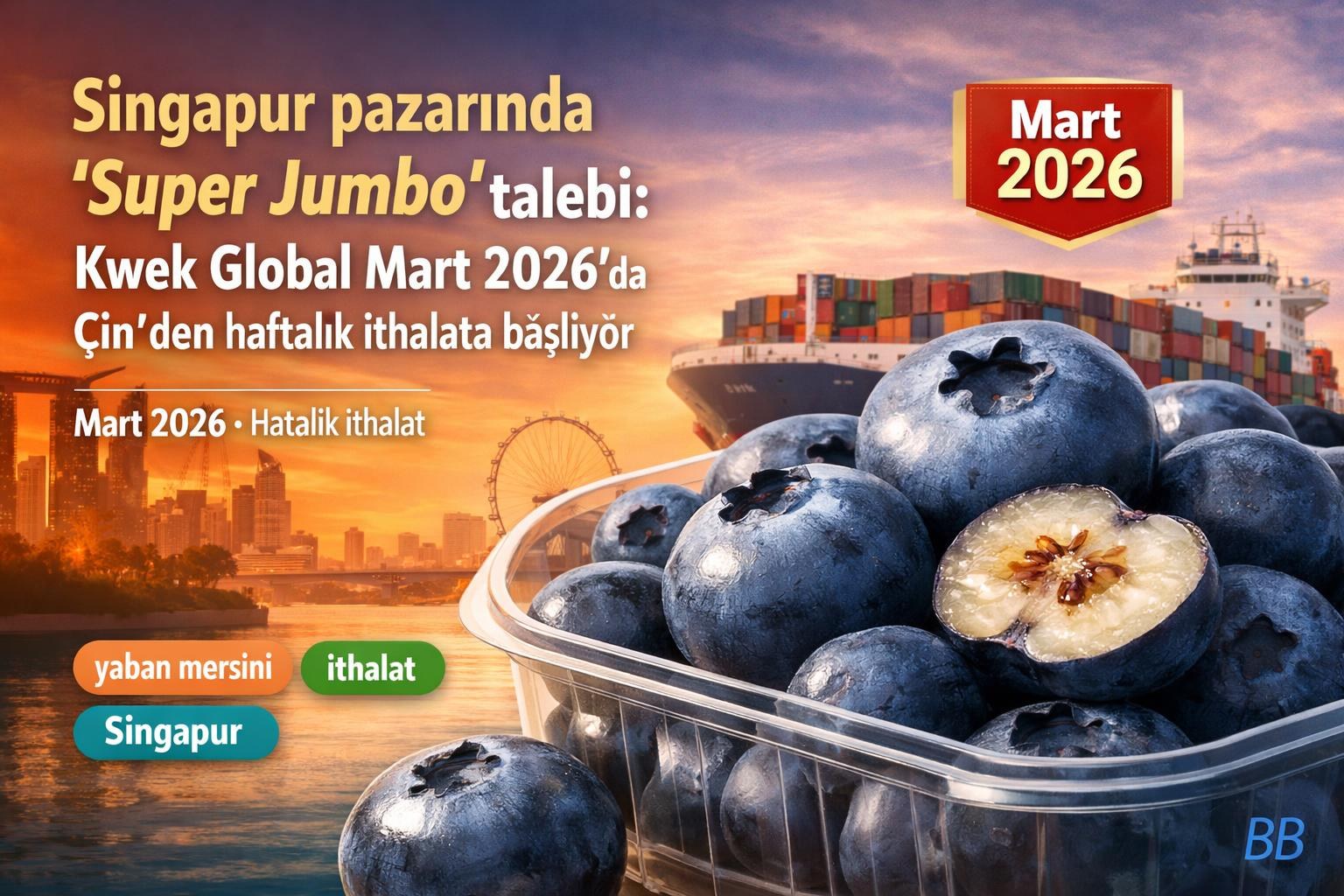 Singapur pazarında 'Super Jumbo' talebi: Kwek Global Mart 2026'da Çin'den haftalık ithalata başlıyor gorseli